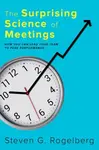 The Surprising Science of Meetings - Steven G.  Rogelberg
