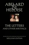 Abelard and Heloise: The Letters and Other Writings - Peter Abelard, Heloise, Stanley Lombardo