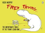 T-Rex Trying - Hugh Murphy