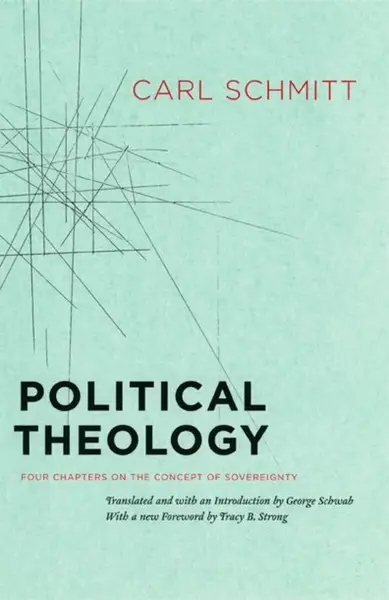 Political Theology - Four Chapters on the Concept of Sovereignty - Carl Schmitt