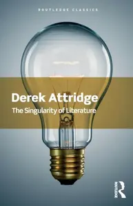 The Singularity of Literature - Derek  Attridge