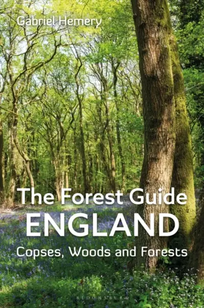 The Forest Guide: England - Gabriel Hemery