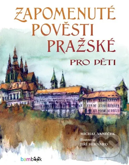 Zapomenuté pověsti pražské pro děti - Michal Vaněček