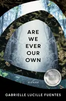 Are We Ever Our Own - Gabrielle Lucille Fuentes