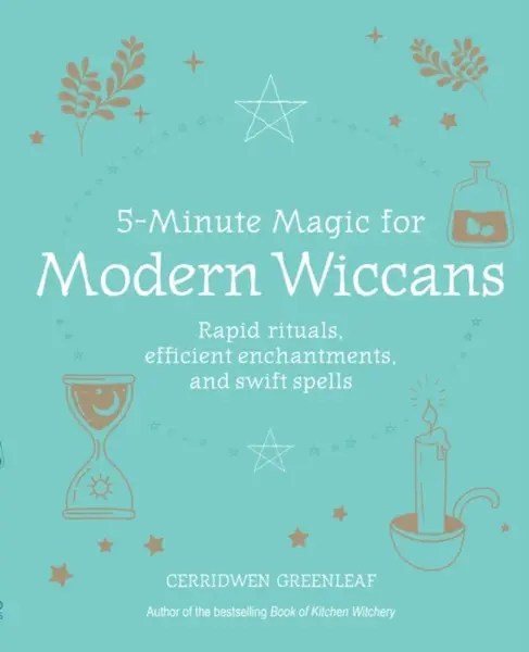 5-Minute Magic for Modern Wiccans - Cerridwen Greenleaf