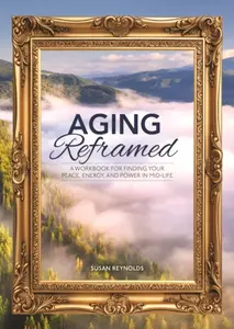 Aging Reframed - Susan Reynolds