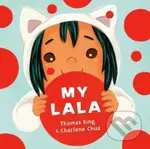My Lala - Charlene Chua, Thomas King - kniha z kategorie Pro děti