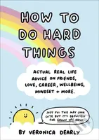 How to Do Hard Things (Actual Real Life Advice on Friends, Love, Career, Wellbeing, Mindset, and More.) - kniha z kategorie Zdraví a životní styl