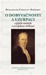 O dobyvačnosti a uzurpaci a jejich vztazích s evropskou civilizací - Constant Benjamin