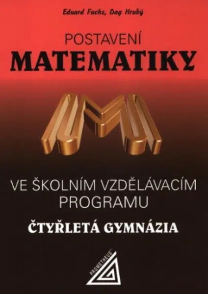 Postavení matematiky ve školním vzdělávacím programu na čtyřletém gymnáziu - Eduard Fuchs, Dan Hrubý, Hrubý D., kolektiv autorů