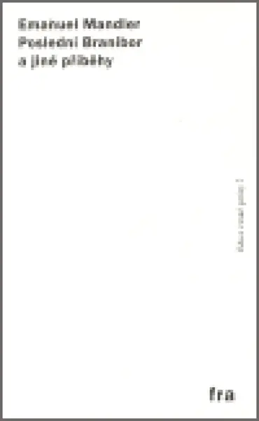 Poslední Branibor a jiné příběhy - Emanuel Mandler