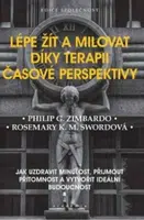 Lépe žít a milovat díky terapii časové perspektivy - Philip G. Zimbardo, Rosemary K. M. Swordová