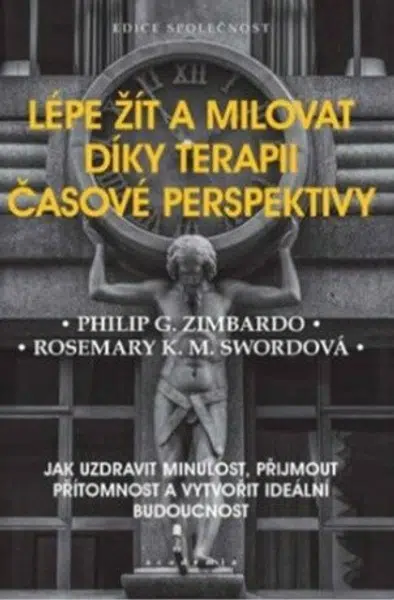 Lépe žít a milovat díky terapii časové perspektivy - Philip G. Zimbardo, Rosemary K. M. Swordová