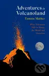 Adventures in Volcanoland (What Volcanoes Tell Us About the World and Ourselves) - kniha z kategorie Přírodní vědy a technika
