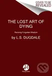The Lost Art of Dying (Reviving Forgotten Wisdom) - L.S. Dugdale - kniha z kategorie Humanitní a společenské vědy