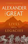 Alexander the Great (Lives and Legacies) - Stephen Harrison - kniha z kategorie Historie