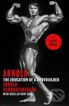 Arnold: The Education Of A Bodybuilder - Arnold Schwarzenegger