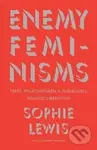 Enemy Feminisms - Sophie Lewis