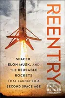 Reentry (SpaceX, Elon Musk, and the Reusable Rockets that Launched a Second Space Age) - kniha z kategorie Přírodní vědy a technika