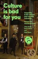Culture is Bad for You (Inequality in the Cultural and Creative Industries, Revised and Updated Edition) - kniha z kategorie Sociologie