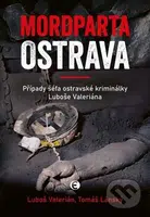 Mordparta Ostrava (Případy šéfa ostravské kriminálky Luboše Valeriána) - kniha z kategorie Historie