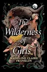 The Wilderness of Girls - Madeline Claire Franklin - kniha z kategorie Fantasy