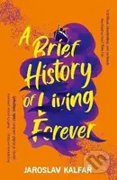 A Brief History of Living Forever - Jaroslav Kalfař - kniha z kategorie Sci-fi