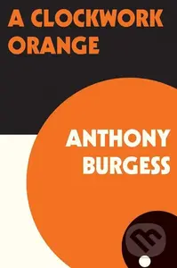 A Clockwork Orange - Anthony Burgess - kniha z kategorie Společenská beletrie