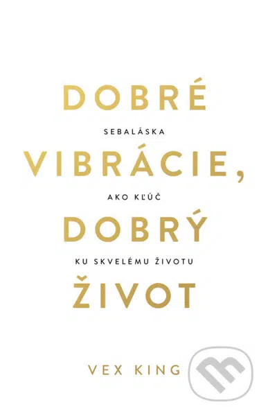 Dobré vibrácie, dobrý život (Sebaláska ako kľúč ku skvelému životu)