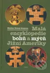 Malá encyklopedie bohů a mýtů Jižní Ameriky - Mnislav Zelený-Atapana - kniha z kategorie Mýty, pověsti a legendy