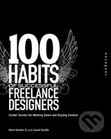 100 Habits of Successful Freelance Designers (Insider Secrets for Working Smart & Staying Creative) - kniha z kategorie Umění, design a architektura