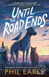 Until the Road Ends - Phil Earle