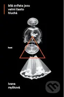 Bílá zvířata jsou velmi často hluchá - Ivana Myšková - kniha z kategorie Společenská beletrie