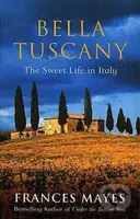 Bella Tuscany (The Sweet Life in Italy) - Frances Mayes - kniha z kategorie Autobiografie
