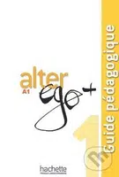 Alter Ego + 1: Guide pédagogique - Annie Berthet, Emmanuelle Daill a kolektív - kniha z kategorie Jazykové učebnice a slovníky