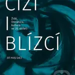 Cizí i blízcí (Židé, literatura, kultura v českých zemích ve 20. století) - kniha z kategorie Humanitní a společenské vědy