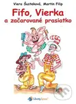 Fifo, Vierka a začarované prasiatko - Viera Šusteková, Martin Filip