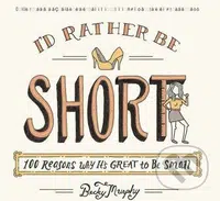 I'd Rather Be Short (100 Reasons Why It's Great to Be Small) - kniha z kategorie Beletrie