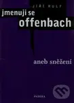Jmenuji se Offenbach (Aneb Sněžení) - Jiří Rulf