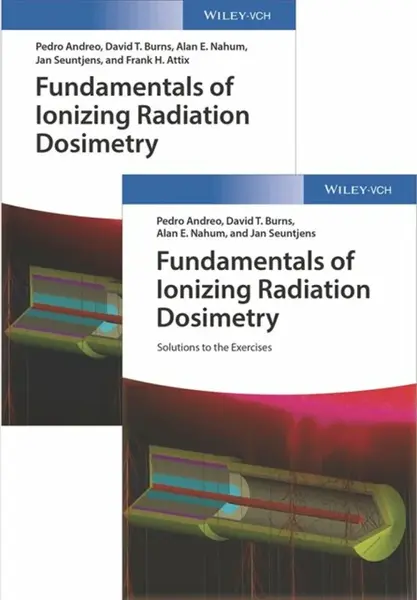 Fundamentals of Ionizing Radiation Dosimetry - Alan E. Nahum, Pedro Andreo, Jan Seuntjens, David T. Burns