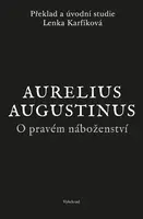 O pravém náboženství - Aurelius Augustinus, Lenka Karfíková