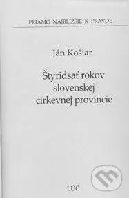 Štyridsať rokov slovenskej cirkevnej provincie - Ján Košiar