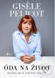 Óda na život (Hanba musí změnit strany) - Giséle Pelicot - kniha z kategorie Životopisy