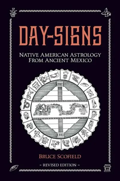 Day Signs: Native American Astrology from Ancient Mexico - Scofield Bruce