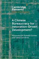 A Chinese Bureaucracy for Innovation-Driven Development? - Alexandre De Podesta  Gomes, Tobias  ten Brink