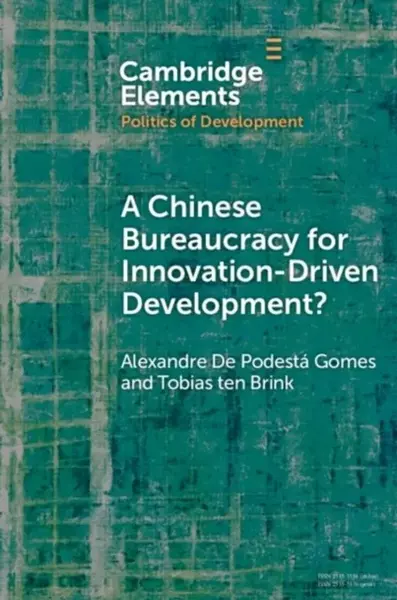 A Chinese Bureaucracy for Innovation-Driven Development? - Alexandre De Podesta  Gomes, Tobias  ten Brink