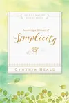 Becoming a Woman of Simplicity - Cynthia Heald