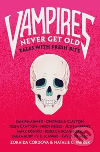 Vampires Never Get Old (Tales with Fresh Bite) - Natalie C. Parker, Zoraida Cordova