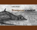 Orangutan v továrně (poškozená) - Nikola Čulík, Lubor Kasal