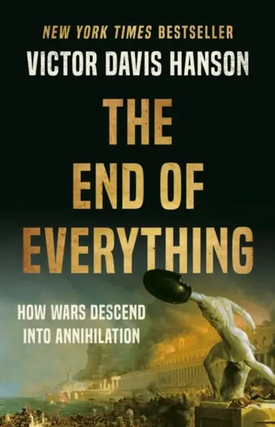 The End of Everything - Victor Davis Hanson